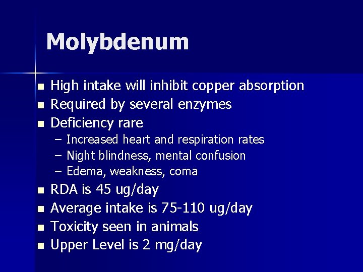 Molybdenum n n n High intake will inhibit copper absorption Required by several enzymes