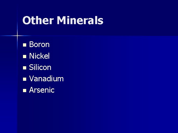 Other Minerals Boron n Nickel n Silicon n Vanadium n Arsenic n 