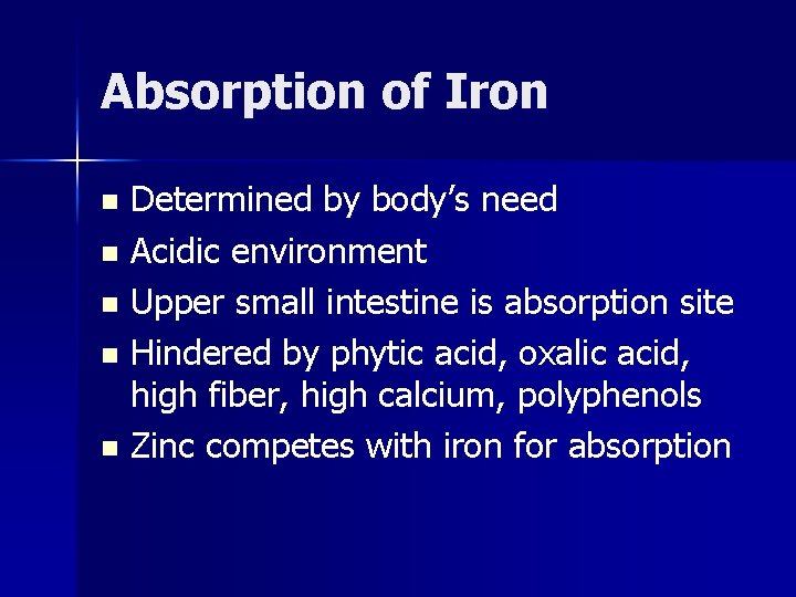 Absorption of Iron Determined by body’s need n Acidic environment n Upper small intestine