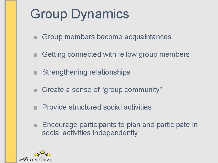 Group Dynamics ■ Group members become acquaintances ■ Getting connected with fellow group members