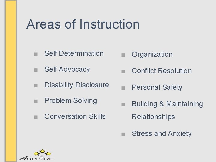 Areas of Instruction ■ Self Determination ■ Self Advocacy ■ Organization ■ Conflict Resolution