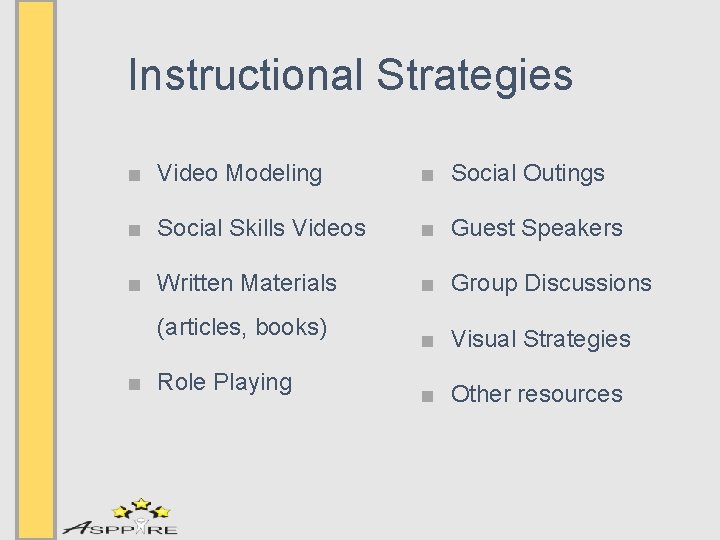 Instructional Strategies ■ Video Modeling ■ Social Outings ■ Social Skills Videos ■ Guest