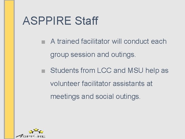 ASPPIRE Staff ■ A trained facilitator will conduct each group session and outings. ■