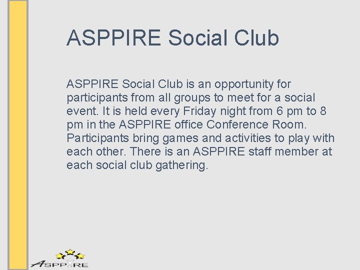 ASPPIRE Social Club is an opportunity for participants from all groups to meet for