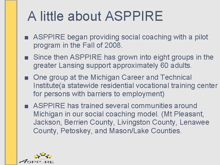 A little about ASPPIRE ■ ASPPIRE began providing social coaching with a pilot program
