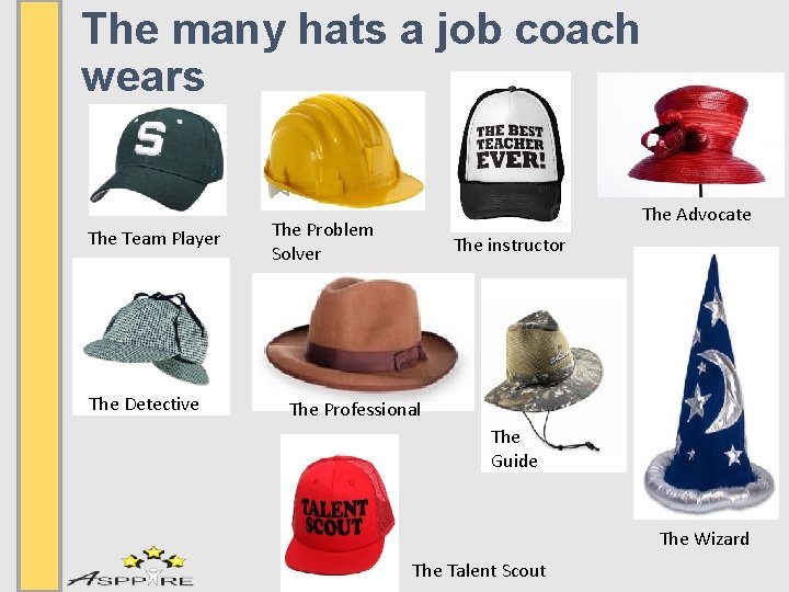 The many hats a job coach wears The Team Player The Detective The Advocate