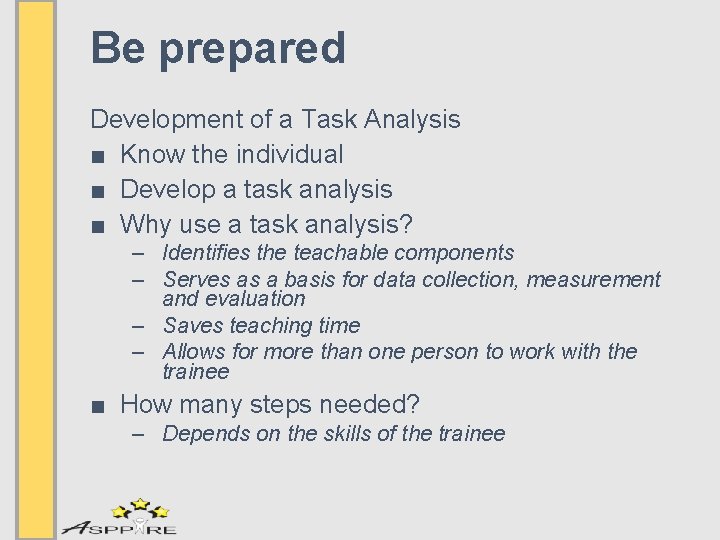 Be prepared Development of a Task Analysis ■ Know the individual ■ Develop a