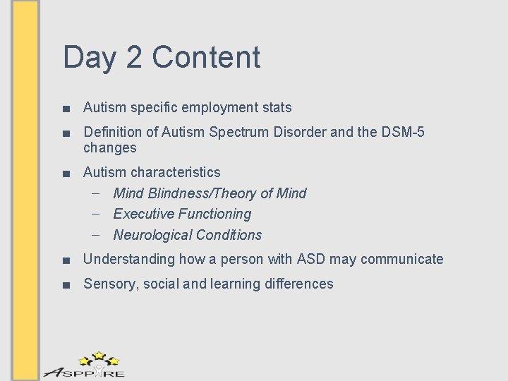 Day 2 Content ■ Autism specific employment stats ■ Definition of Autism Spectrum Disorder