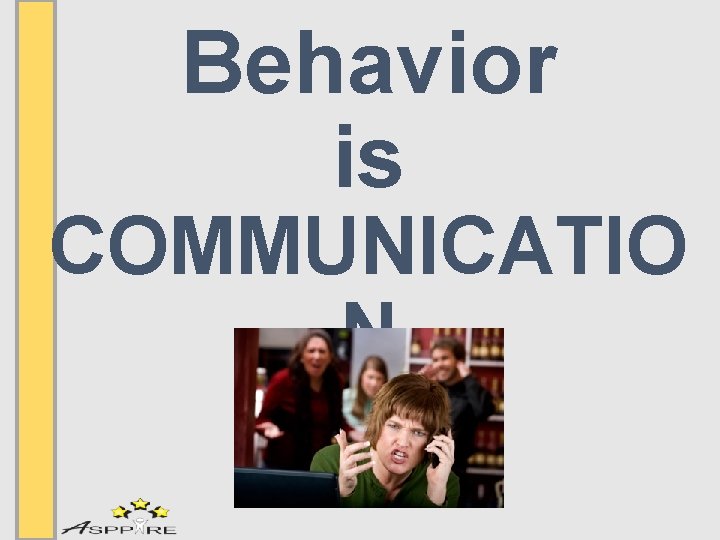 Behavior is COMMUNICATIO N 