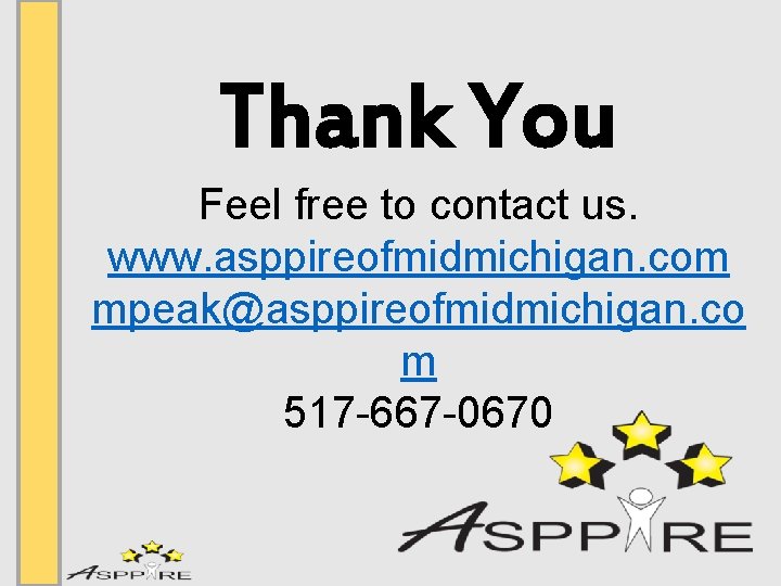Thank You Feel free to contact us. www. asppireofmidmichigan. com mpeak@asppireofmidmichigan. co m 517
