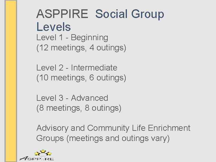 ASPPIRE Social Group Levels Level 1 - Beginning (12 meetings, 4 outings) Level 2