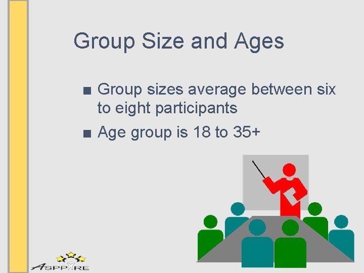 Group Size and Ages ■ Group sizes average between six to eight participants ■