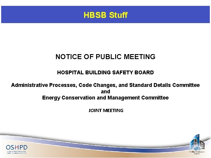 HBSB Stuff NOTICE OF PUBLIC MEETING HOSPITAL BUILDING SAFETY BOARD Administrative Processes, Code Changes,