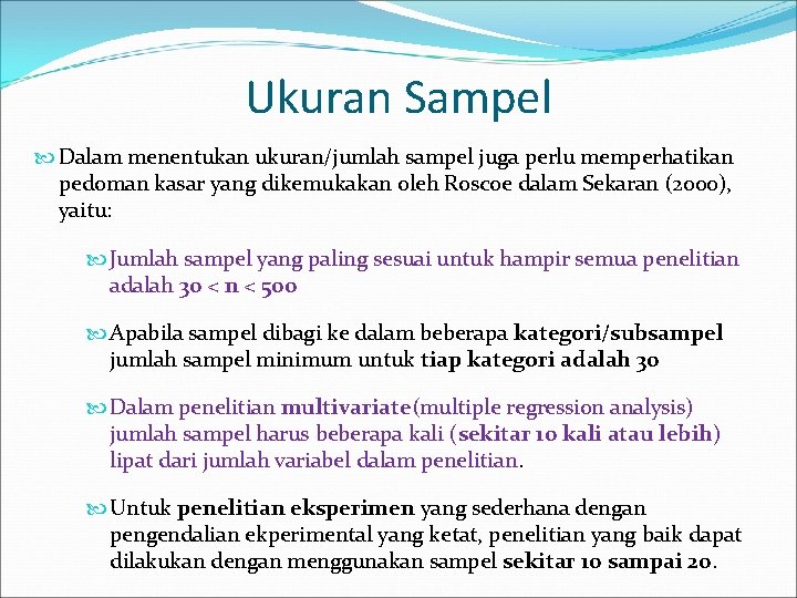 Ukuran Sampel Dalam menentukan ukuran/jumlah sampel juga perlu memperhatikan pedoman kasar yang dikemukakan oleh