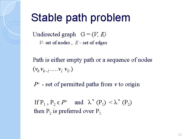 Stable path problem Undirected graph G = (V, E) V- set of nodes ,