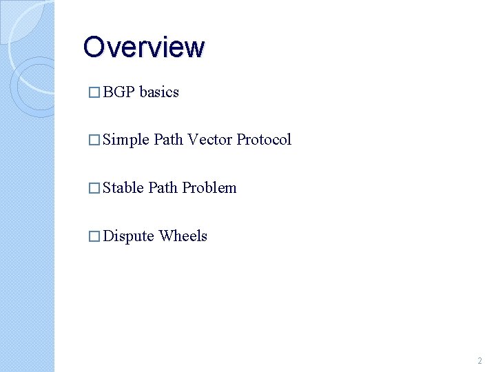 Overview � BGP basics � Simple � Stable Path Vector Protocol Path Problem �