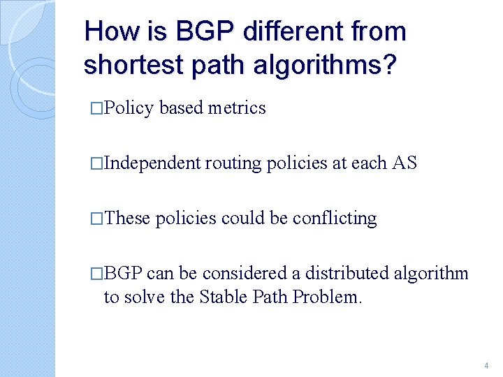 How is BGP different from shortest path algorithms? �Policy based metrics �Independent �These routing
