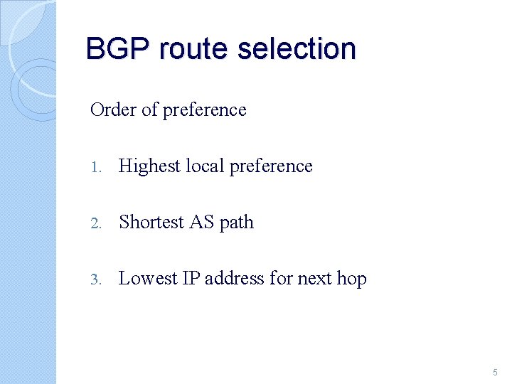 BGP route selection Order of preference 1. Highest local preference 2. Shortest AS path