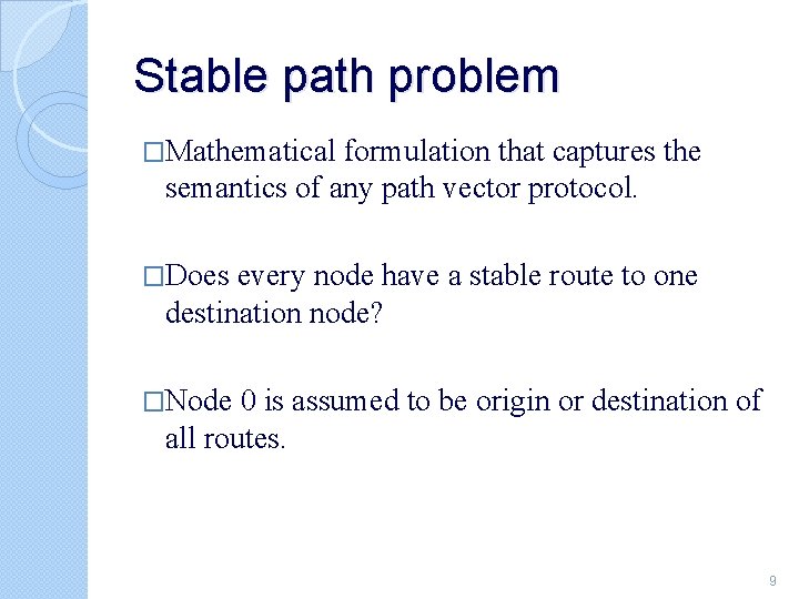 Stable path problem �Mathematical formulation that captures the semantics of any path vector protocol.