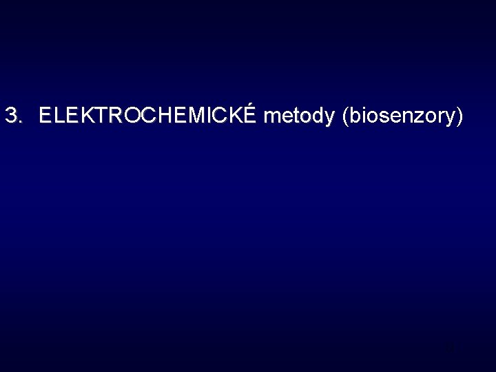 3. ELEKTROCHEMICKÉ metody (biosenzory) 12 