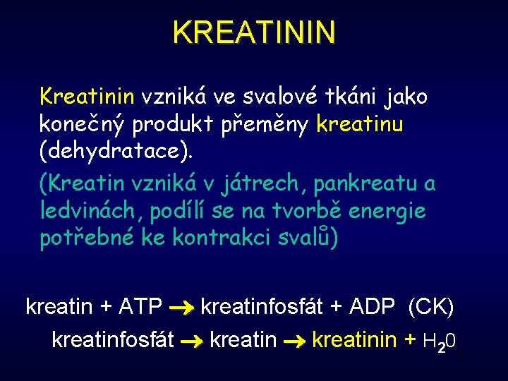 KREATININ Kreatinin vzniká ve svalové tkáni jako konečný produkt přeměny kreatinu (dehydratace). (Kreatin vzniká