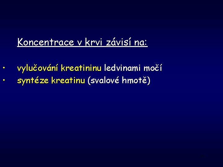 Koncentrace v krvi závisí na: • • vylučování kreatininu ledvinami močí syntéze kreatinu (svalové