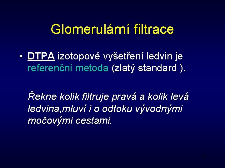 Glomerulární filtrace • DTPA izotopové vyšetření ledvin je referenční metoda (zlatý standard ). Řekne