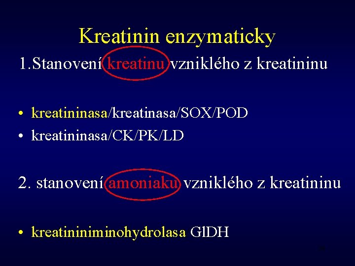 Kreatinin enzymaticky 1. Stanovení kreatinu vzniklého z kreatininu • kreatininasa/kreatinasa/SOX/POD • kreatininasa/CK/PK/LD 2. stanovení