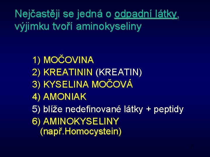 Nejčastěji se jedná o odpadní látky, výjimku tvoří aminokyseliny 1) MOČOVINA 2) KREATININ (KREATIN)
