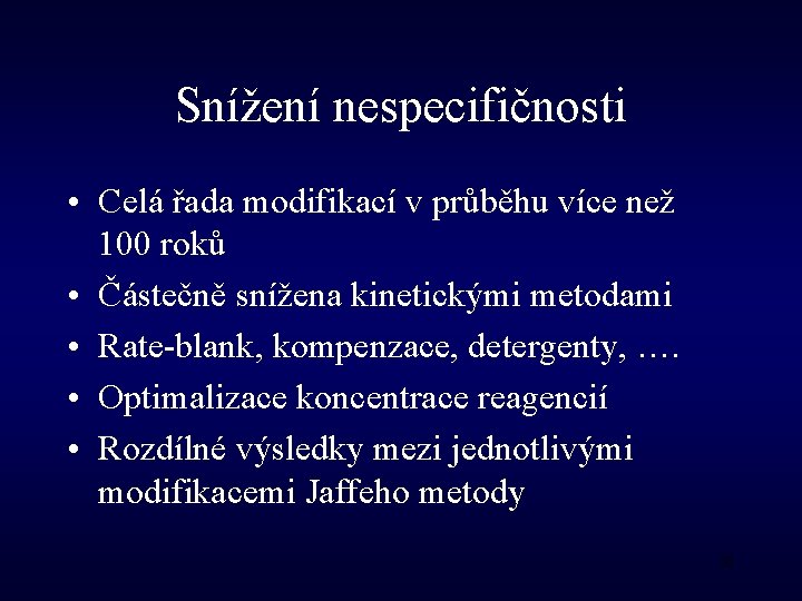 Snížení nespecifičnosti • Celá řada modifikací v průběhu více než 100 roků • Částečně