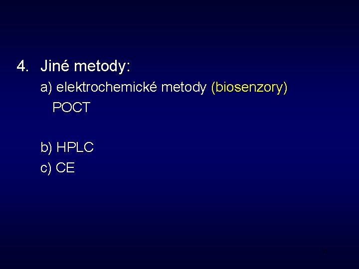 4. Jiné metody: a) elektrochemické metody (biosenzory) POCT b) HPLC c) CE 31 