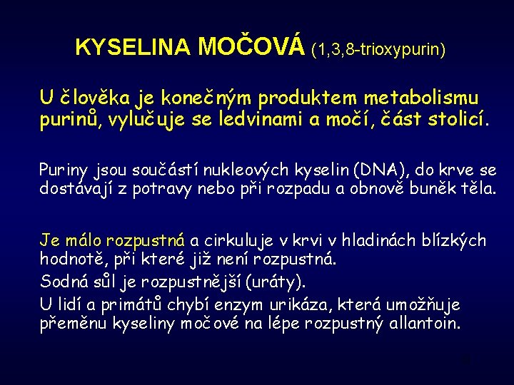 KYSELINA MOČOVÁ (1, 3, 8 -trioxypurin) U člověka je konečným produktem metabolismu purinů, vylučuje