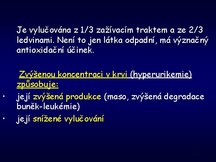 Je vylučována z 1/3 zažívacím traktem a ze 2/3 ledvinami. Není to jen látka