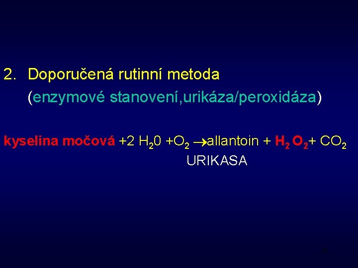 2. Doporučená rutinní metoda (enzymové stanovení, urikáza/peroxidáza) kyselina močová +2 H 20 +O 2
