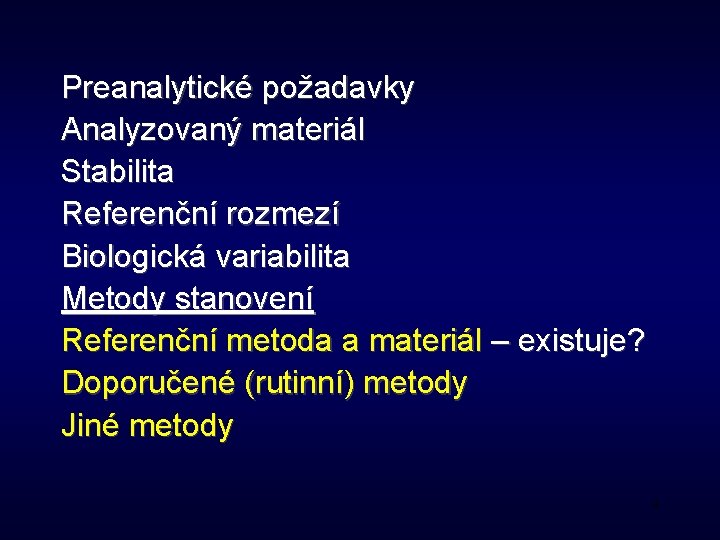 Preanalytické požadavky Analyzovaný materiál Stabilita Referenční rozmezí Biologická variabilita Metody stanovení Referenční metoda a