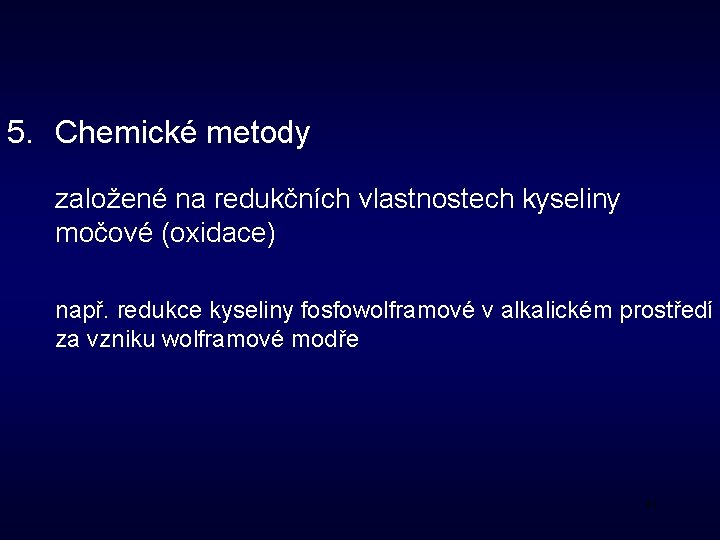 5. Chemické metody založené na redukčních vlastnostech kyseliny močové (oxidace) např. redukce kyseliny fosfowolframové