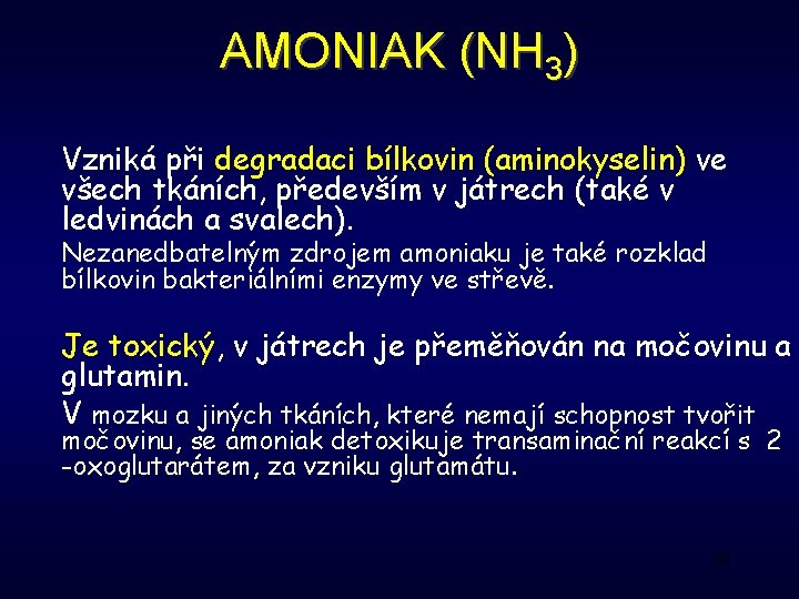 AMONIAK (NH 3) Vzniká při degradaci bílkovin (aminokyselin) ve všech tkáních, především v játrech