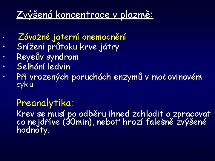 Zvýšená koncentrace v plazmě: • • • Závažné jaterní onemocnění Snížení průtoku krve játry