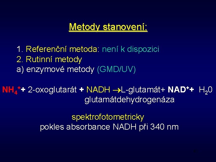 Metody stanovení: 1. Referenční metoda: není k dispozici 2. Rutinní metody a) enzymové metody