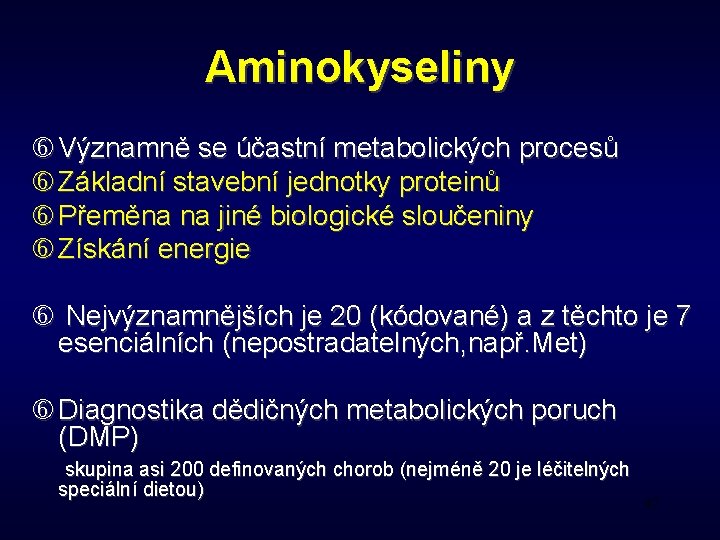 Aminokyseliny Významně se účastní metabolických procesů Základní stavební jednotky proteinů Přeměna na jiné biologické