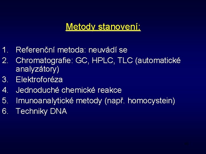 Metody stanovení: 1. Referenční metoda: neuvádí se 2. Chromatografie: GC, HPLC, TLC (automatické analyzátory)