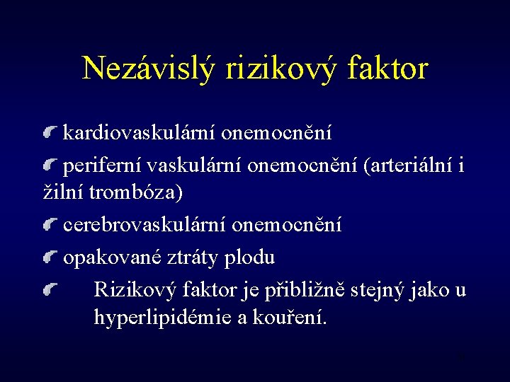 Nezávislý rizikový faktor kardiovaskulární onemocnění periferní vaskulární onemocnění (arteriální i žilní trombóza) cerebrovaskulární onemocnění