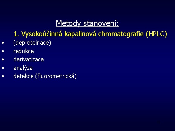 Metody stanovení: 1. Vysokoúčinná kapalinová chromatografie (HPLC) • • • (deproteinace) redukce derivatizace analýza