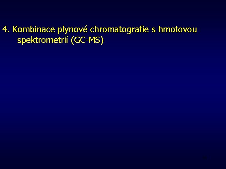 4. Kombinace plynové chromatografie s hmotovou spektrometrií (GC-MS) 56 