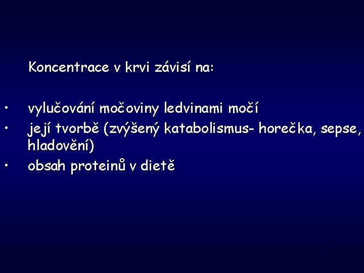 Koncentrace v krvi závisí na: • • • vylučování močoviny ledvinami močí její tvorbě