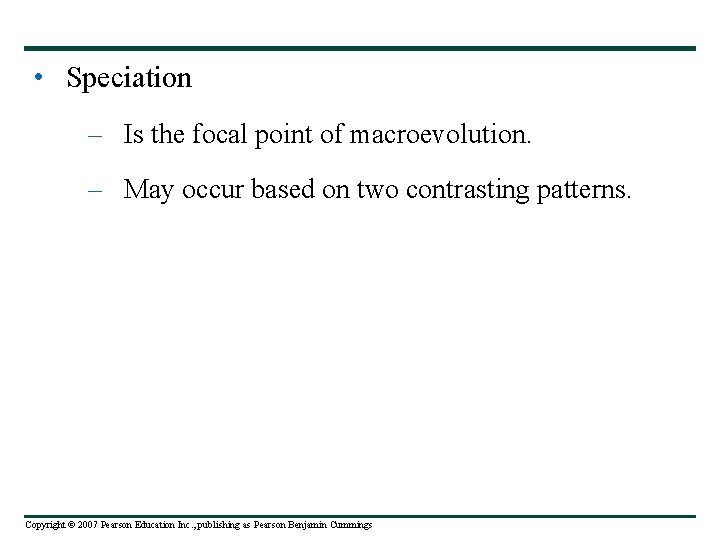  • Speciation – Is the focal point of macroevolution. – May occur based