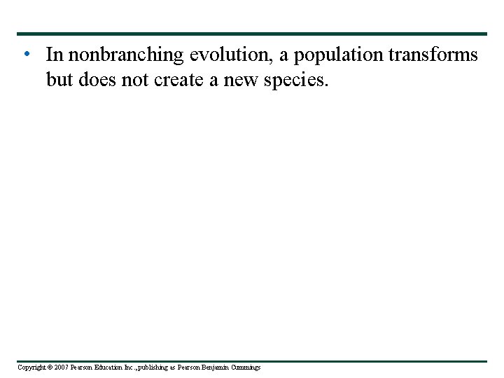  • In nonbranching evolution, a population transforms but does not create a new