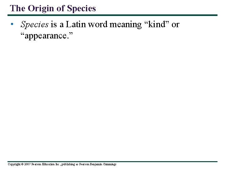The Origin of Species • Species is a Latin word meaning “kind” or “appearance.