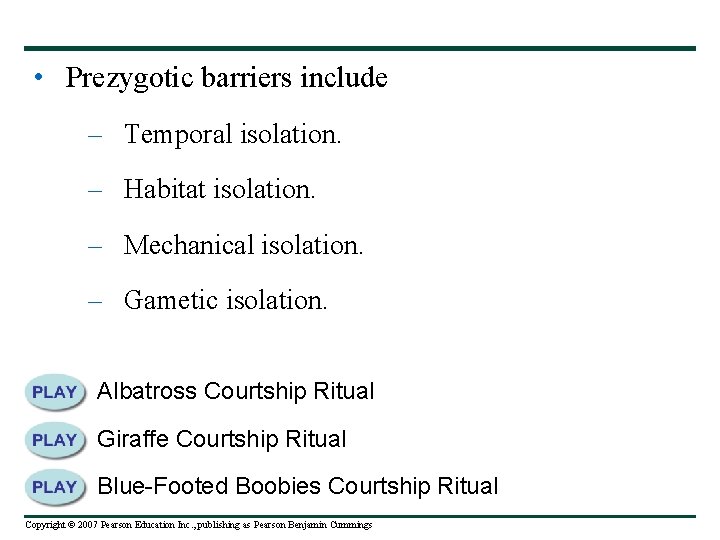  • Prezygotic barriers include – Temporal isolation. – Habitat isolation. – Mechanical isolation.