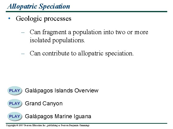 Allopatric Speciation • Geologic processes – Can fragment a population into two or more